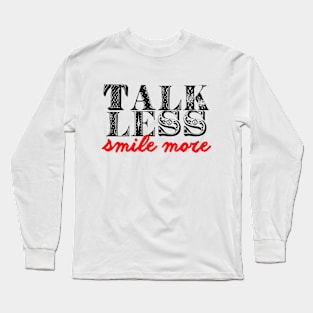 Talk less smile more Long Sleeve T-Shirt